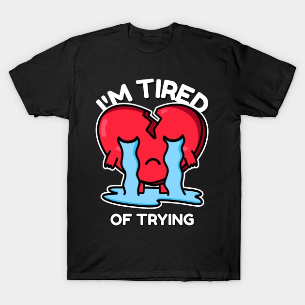 im tired of trying T-Shirt by WOAT